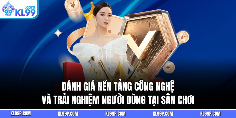 Đánh giá nền tảng công nghệ và trải nghiệm người dùng tại sân chơi