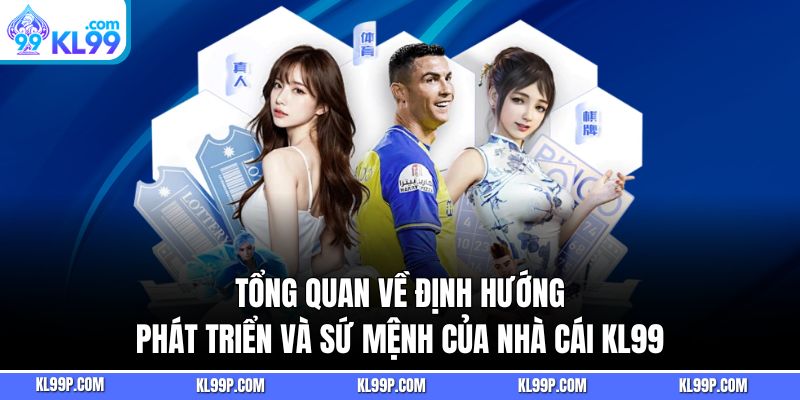 Tổng quan về định hướng phát triển và sứ mệnh của nhà cái KL99